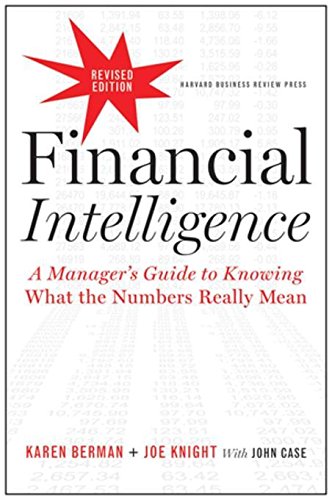 Financial StatementsFinancial Intelligence, Revised Edition: A Manager's Guide to Knowing What the Numbers Really Mean Kindle Edition: A Step-by-Step Guide to Understanding and Creating Financial Reports