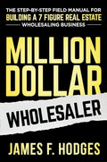 Million Dollar Wholesaler: The Step-By-Step Field Manual For Building A 7-Figure Real Estate Wholesaling Business Kindle Edition