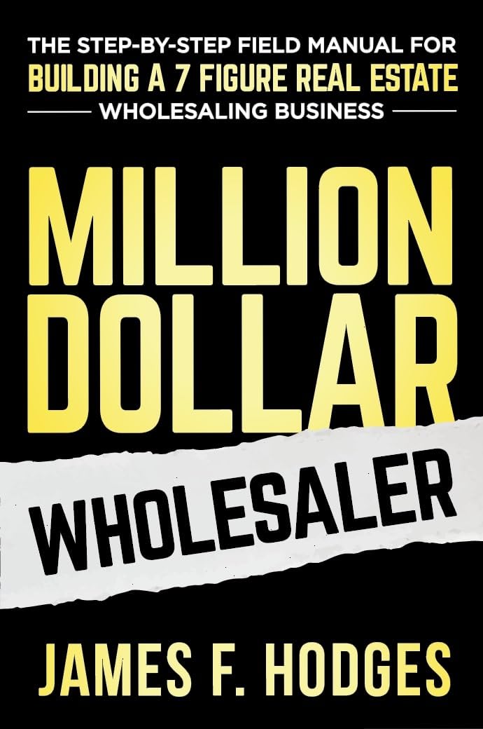 Million Dollar Wholesaler: The Step-By-Step Field Manual For Building A 7-Figure Real Estate Wholesaling Business Kindle Edition